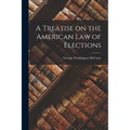A Treatise on the American Law of Elections