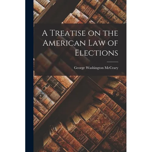 A Treatise on the American Law of Elections