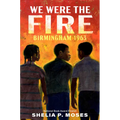 We Were the Fire: Birmingham 1963 - Paperback