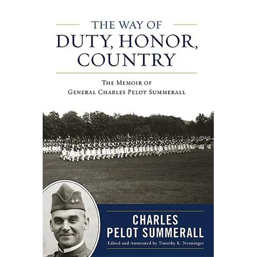 The Way of Duty, Honor, Country: The Memoir of General Charles Pelot Summerall