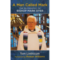 A Man Called Mark: The Biography of Bishop Mark Dyer - Paperback