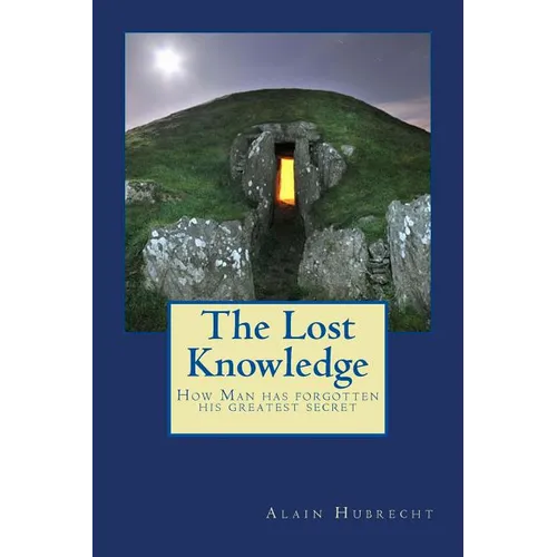 The Lost Knowledge: How Man has forgotten his greatest secret - Paperback