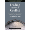 Leading Through Conflict: How Successful Leaders Transform Differences Into Opportunities - Hardcover