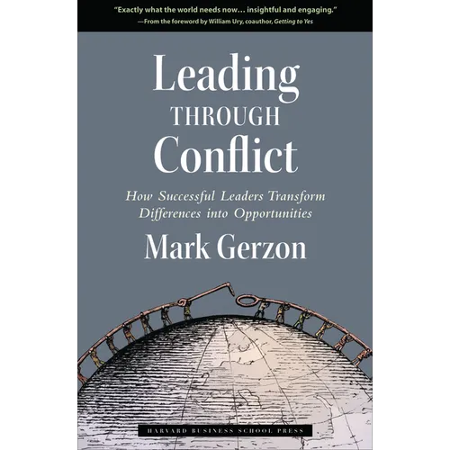 Leading Through Conflict: How Successful Leaders Transform Differences Into Opportunities - Hardcover