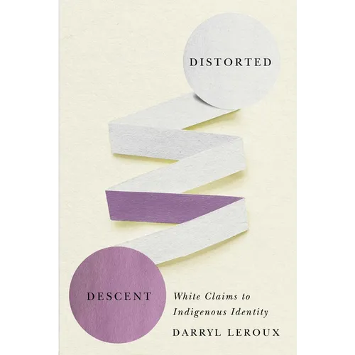 Distorted Descent: White Claims to Indigenous Identity - Paperback