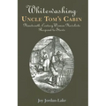 Whitewashing Uncle Tom's Cabin: Nineteenth-Century Women Novelists Respond to Stowe