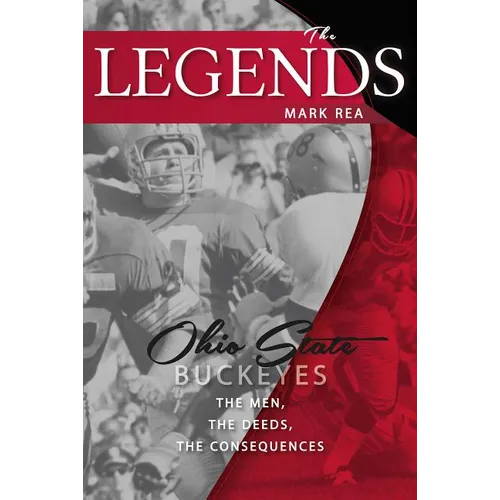 The Legends: Ohio State Buckeyes: The Men, the Deeds, the Consequences - Paperback