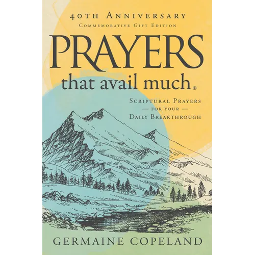 Prayers That Avail Much 40th Anniversary Revised and Updated Edition: Scriptural Prayers for Your Daily Breakthrough - Hardcover