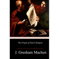 The Origin of Paul's Religion - Paperback