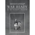 War Ready: In My Father's Shadow - Hardcover