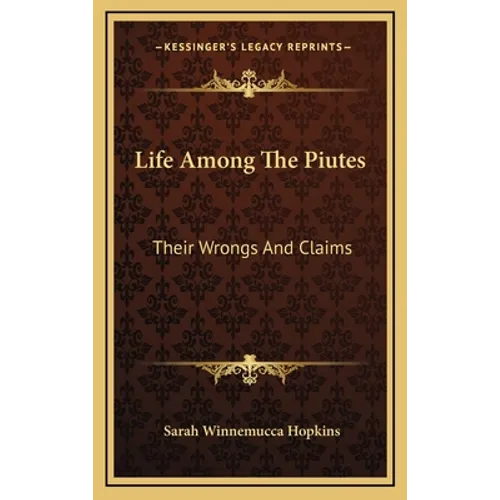 Life Among The Piutes: Their Wrongs And Claims
