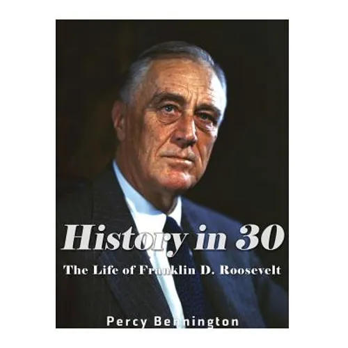 History in 30: The Life of Franklin D. Roosevelt