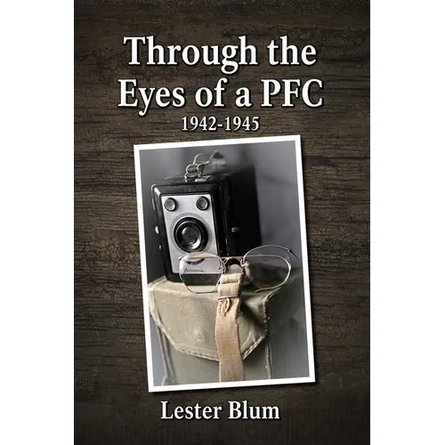 Through the Eyes of a PFC 1942-1945 - Paperback