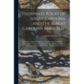Phosphate Rocks of South Carolina and the "Great Carolina Marl Bed": With Five Colored Illustrations. a Popular and Scientific View of Their Origin, G