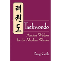 Taekwondo: Ancient Wisdom for the Modern Warrior - Paperback