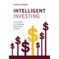 Intelligent Investing: Your Guide to a Growing Retirement Income - Hardcover