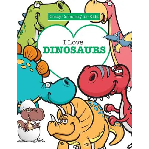 I Love Dinosaurs ( Crazy Colouring For Kids) - Paperback