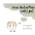 What Kind of Man Will I Be? - Hardcover