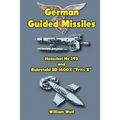 German Guided Missiles: Henschel Hs 293 and Ruhrstahl SD 1400X "Fritz X"
