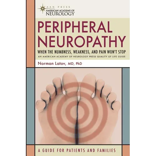 Peripheral Neuropathy: When the Numbness, Weakness and Pain Won't Stop - Paperback