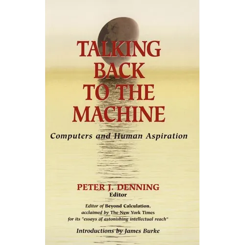 Talking Back to the Machine: Computers and Human Aspiration - Hardcover