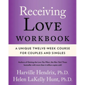 Receiving Love Workbook: A Unique Twelve-Week Course for Couples and Singles - Paperback