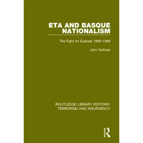 Eta and Basque Nationalism (Rle: Terrorism & Insurgency): The Fight for Euskadi 1890-1986