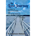 The Last Journey: A Guide to Palliative Care and The Dying Process - Paperback