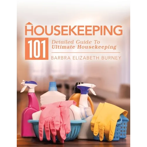 Housekeeping 101: Detailed Guide to Ultimate Housekeeping - Paperback