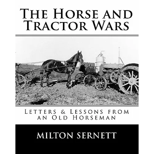 The Horse and Tractor Wars: Letters & Lessons from an Old Horseman