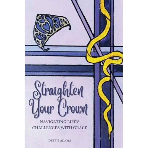 Straighten Your Crown: Navigating Life's Challenges with Grace - Hardcover