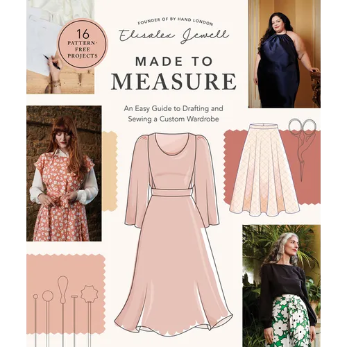 Made to Measure: An Easy Guide to Drafting and Sewing a Custom Wardrobe - 16 Pattern-Free Projects - Paperback