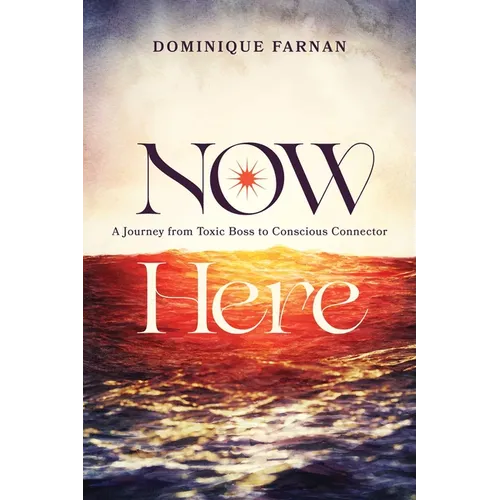 Now Here: A Journey from Toxic Boss to Conscious Connector - Paperback