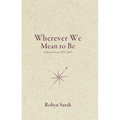 Wherever We Mean to Be: Selected Poems, 1975-2015 - Paperback
