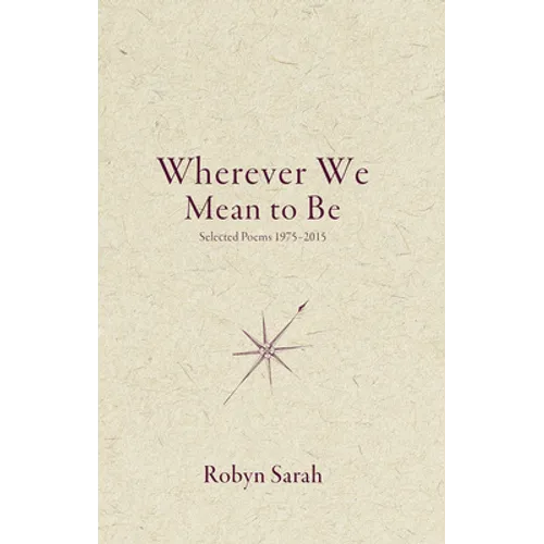 Wherever We Mean to Be: Selected Poems, 1975-2015 - Paperback