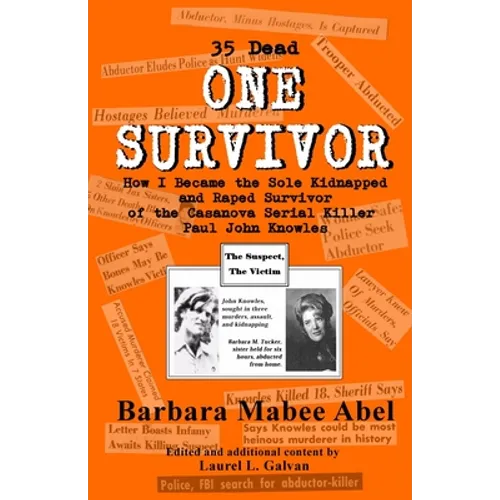 One Survivor: 35 Dead How I Became the Sole Kidnapped and Raped Survivor of the Casanova Serial Killer (Paul John Knowles) - Paperback