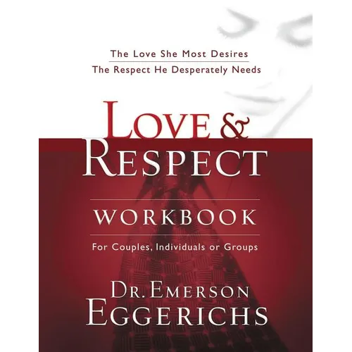 Love and Respect Workbook: The Love She Most Desires; The Respect He Desperately Needs - Paperback