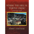 Where the Hell Is Turtle Creek?: A Memoir of Days Gone by - Hardcover