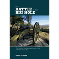 Battle of the Big Hole: The Story Of The Landmark Battle Of The 1877 Nez Perce War