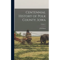 Centennial History of Polk County, Iowa; Volume 1