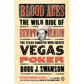 Blood Aces: The Wild Ride of Benny Binion, the Texas Gangster Who Created Vegas Poker