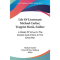 Life Of Lieutenant Michael Carlier, Trappist Monk, Soldier: A Model Of Virtue In The Cloister And A Hero In The Great War