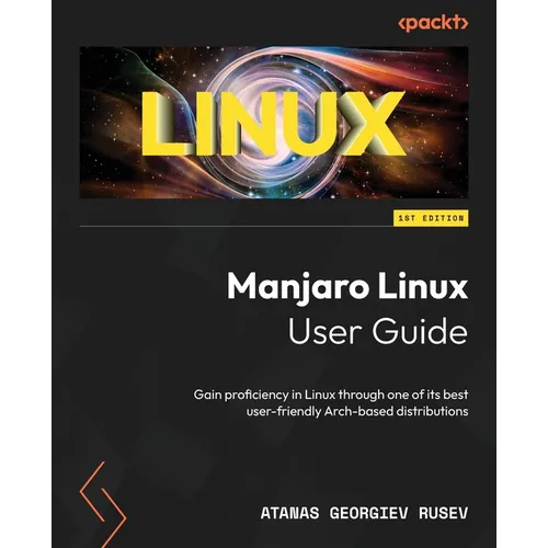 Manjaro Linux User Guide: Gain proficiency in Linux through one of its best user-friendly Arch-based distributions - Paperback
