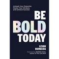 Be Bold Today: Unleash Your Potential, Master Your Mindset, and Achieve Success - Hardcover