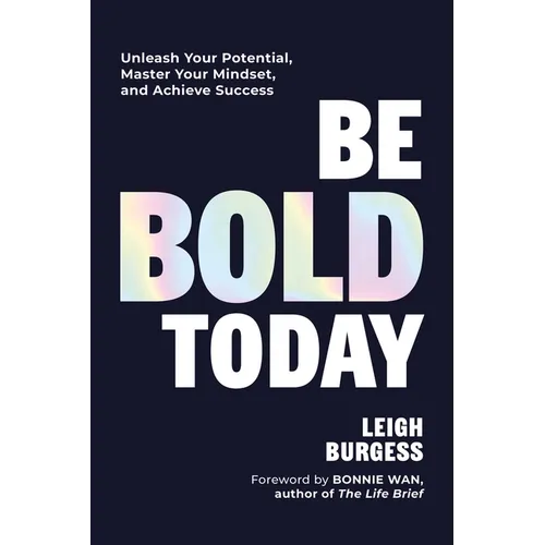 Be Bold Today: Unleash Your Potential, Master Your Mindset, and Achieve Success - Hardcover