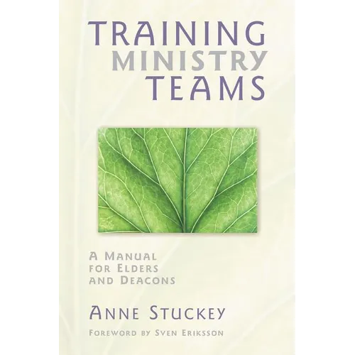Training Ministry Teams: A Manual for Elders and Deacons; Foreword by Sven Eriksson - Paperback