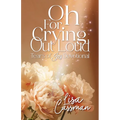 Oh For Crying Out Loud: Tears of Joy Devotional - Paperback