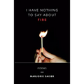 I Have Nothing to Say about Fire - Paperback