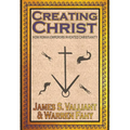 Creating Christ: How Roman Emperors Invented Christianity - Hardcover