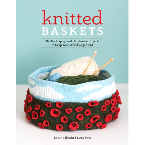Knitted Baskets: 42 Hip, Happy, and Handmade Projects to Keep Your World Organized - Paperback